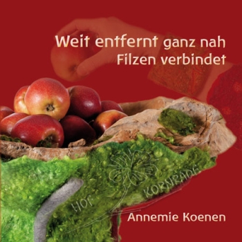 „Weit entfernt ganz nah - Filzen verbindet“, Annemie Koenen
